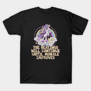 The Beatings Will Continue Until Morale Improves - Rainbow Unicorn T-Shirt